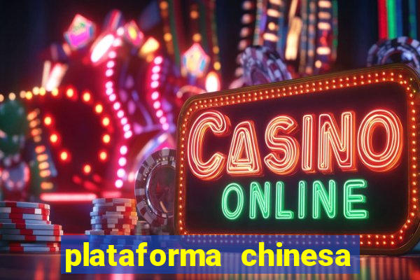 plataforma chinesa de jogos de cassino